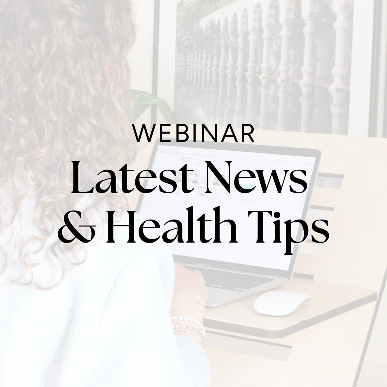 webinar: latest news and health tips