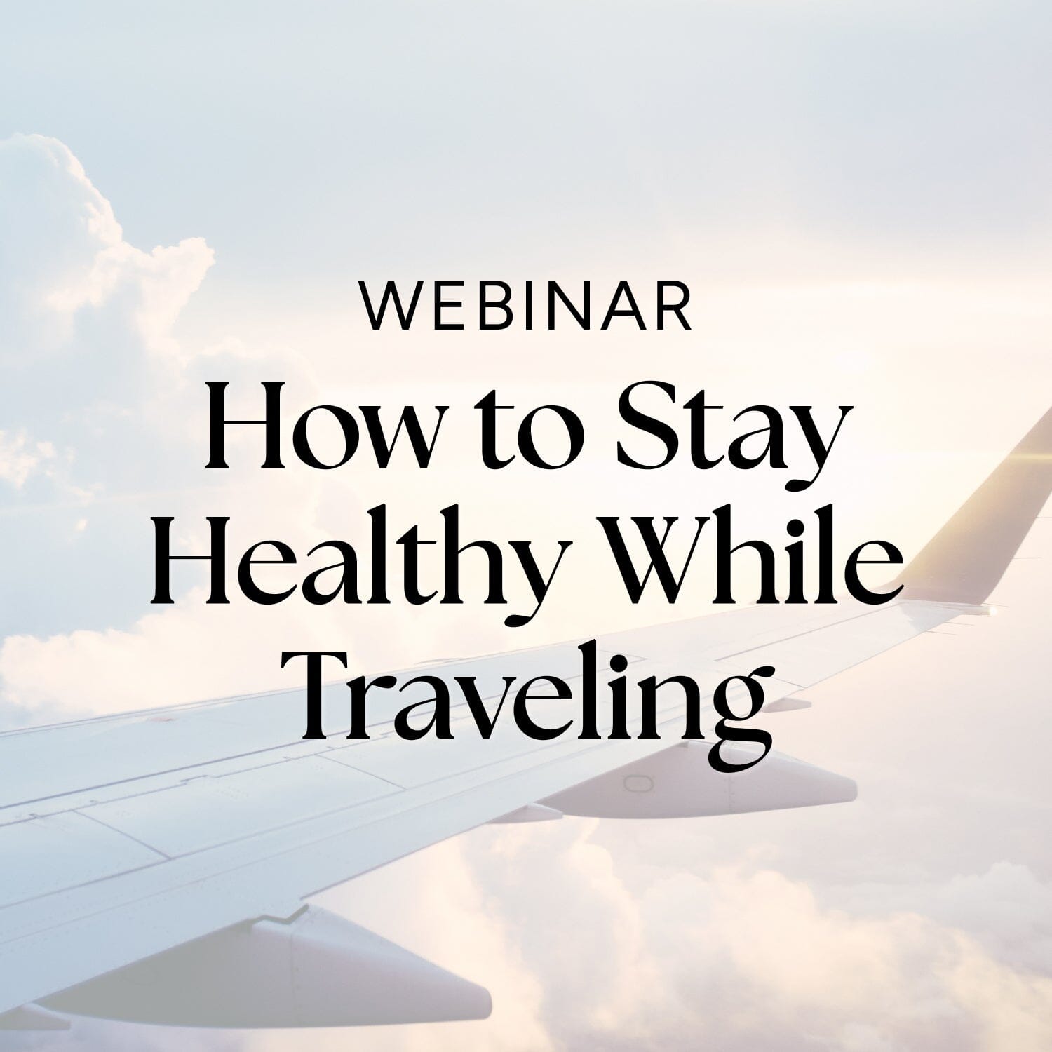 webinar: how to stay healthy while traveling