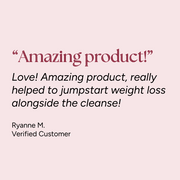 Customer testimonial for Metabolism Boost Capsules: “Amazing product! Helped jumpstart weight loss with the cleanse!” - Ryanne M., Verified Customer.