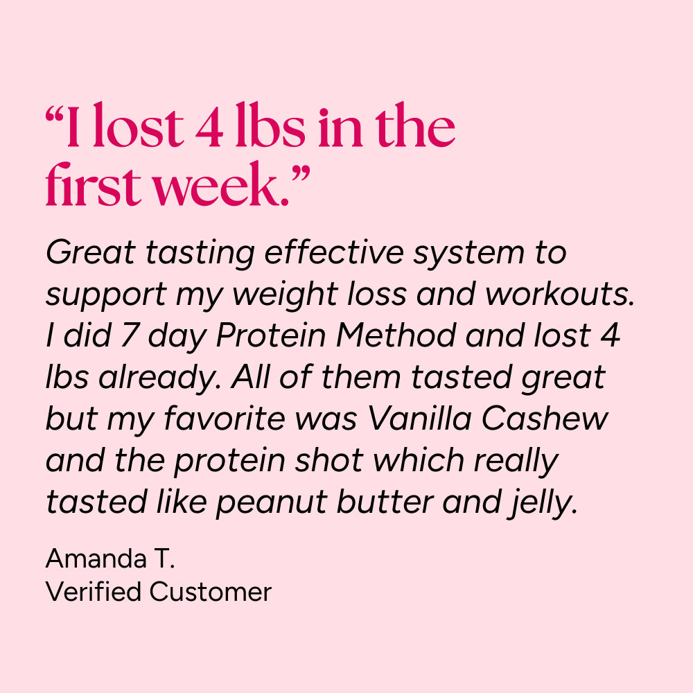 Testimonial for Protein Method™: I lost 4 lbs in the first week. Amanda praises the system's taste, especially Vanilla Cashew and protein shot.
