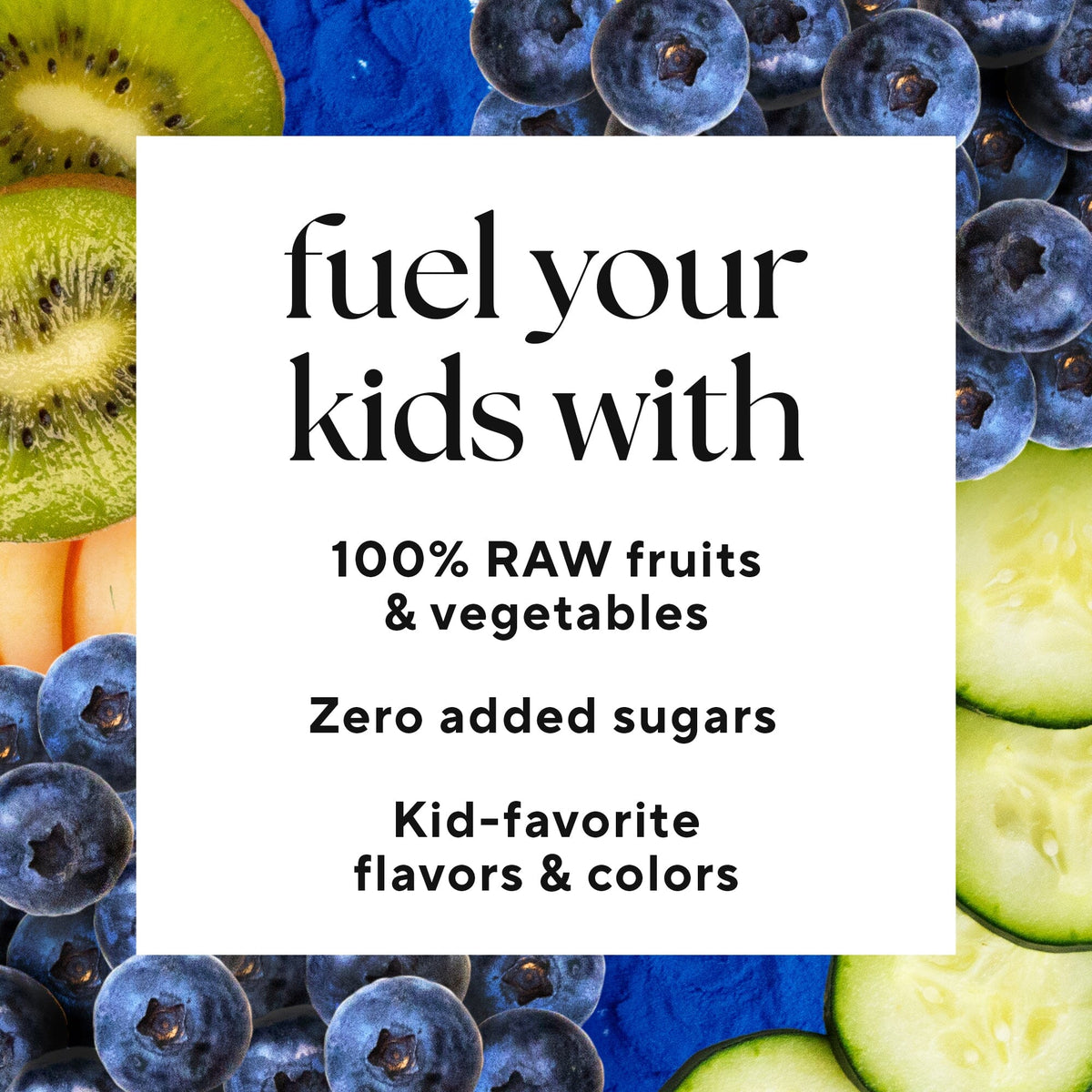 Infographic that reads: "Fuel your kids with 100% raw fruit vegetables zero added sugar , kid-favorite flavors and colors"