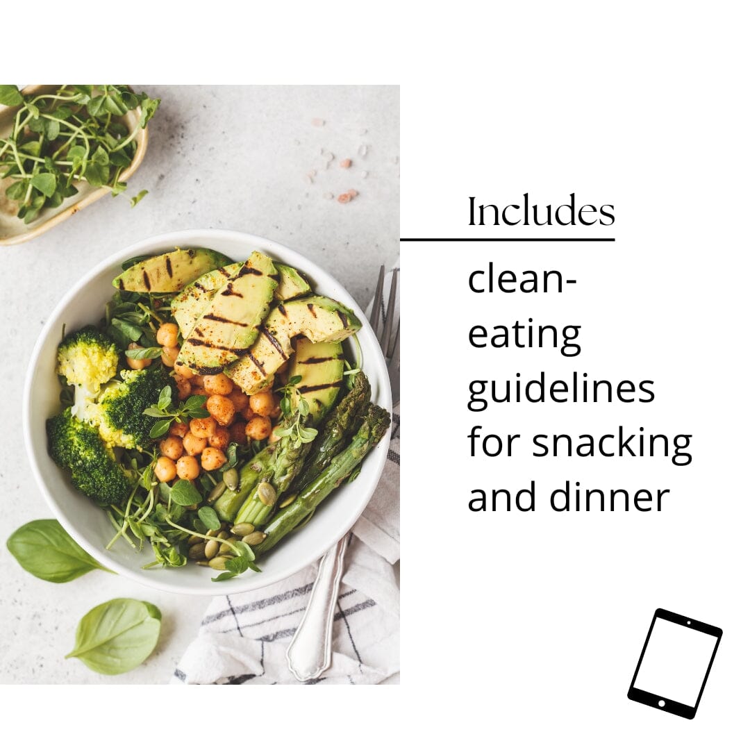 includes clean eating guidelines for snacking and dinner