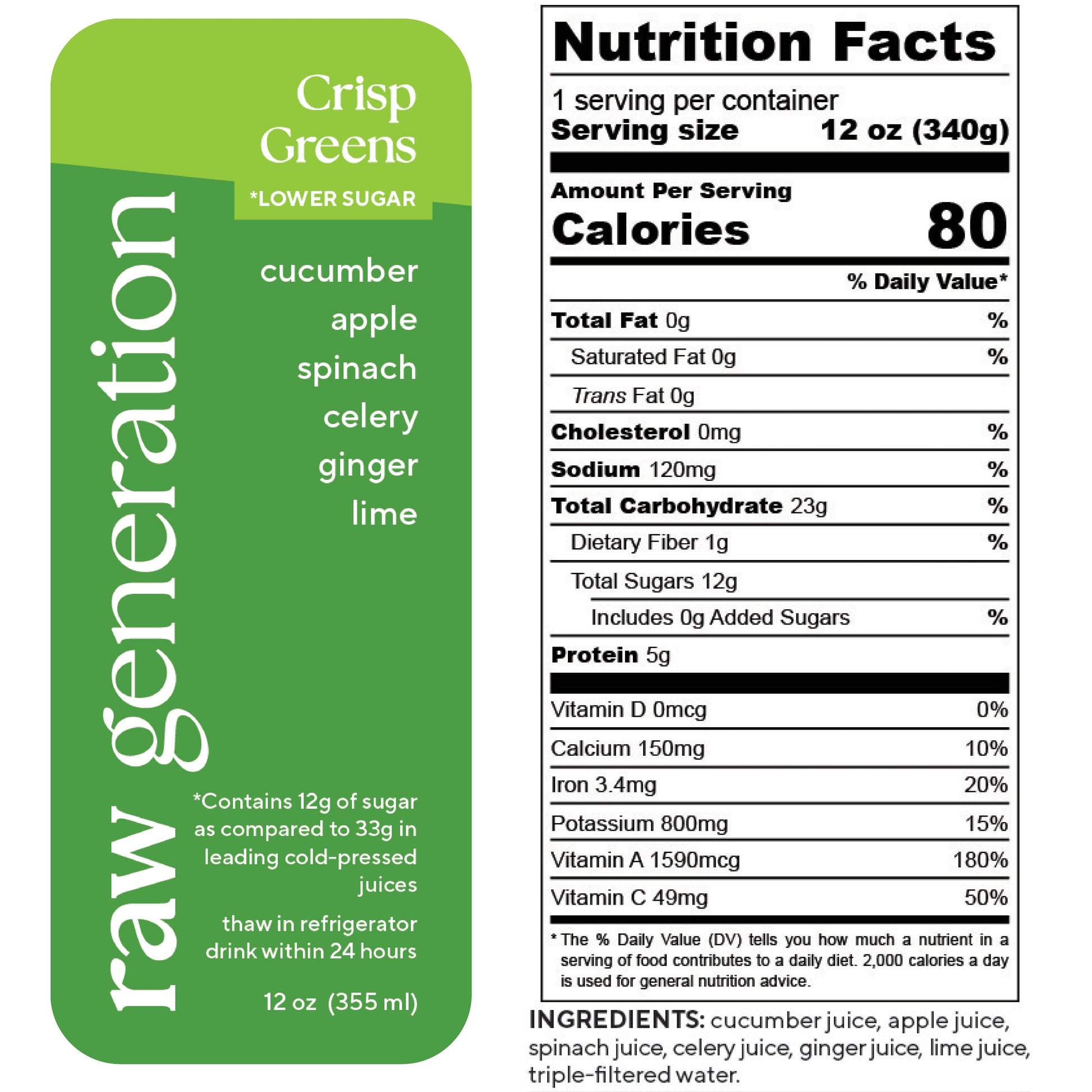 Nutrition Facts, 1 serving/container, 12 oz (340g), Calories 80, Total Fat 0g, Saturated Fat 0g, Trans Fat 0g, Cholesterol 0mg, Sodium 120mg, Total Carbohydrate 23g, Dietary Fiber 1g, Total Sugars 12g, Added Sugars 0g, Protein 5g, Vitamin D 0mcg, Calcium 150mg, Iron 3.4mg, Potassium 800mg, Vitamin A 1590mcg, Vitamin C 49mg; Ingredients: cucumber juice, apple juice, spinach juice, celery juice, ginger juice, lime juice, triple-filtered water.