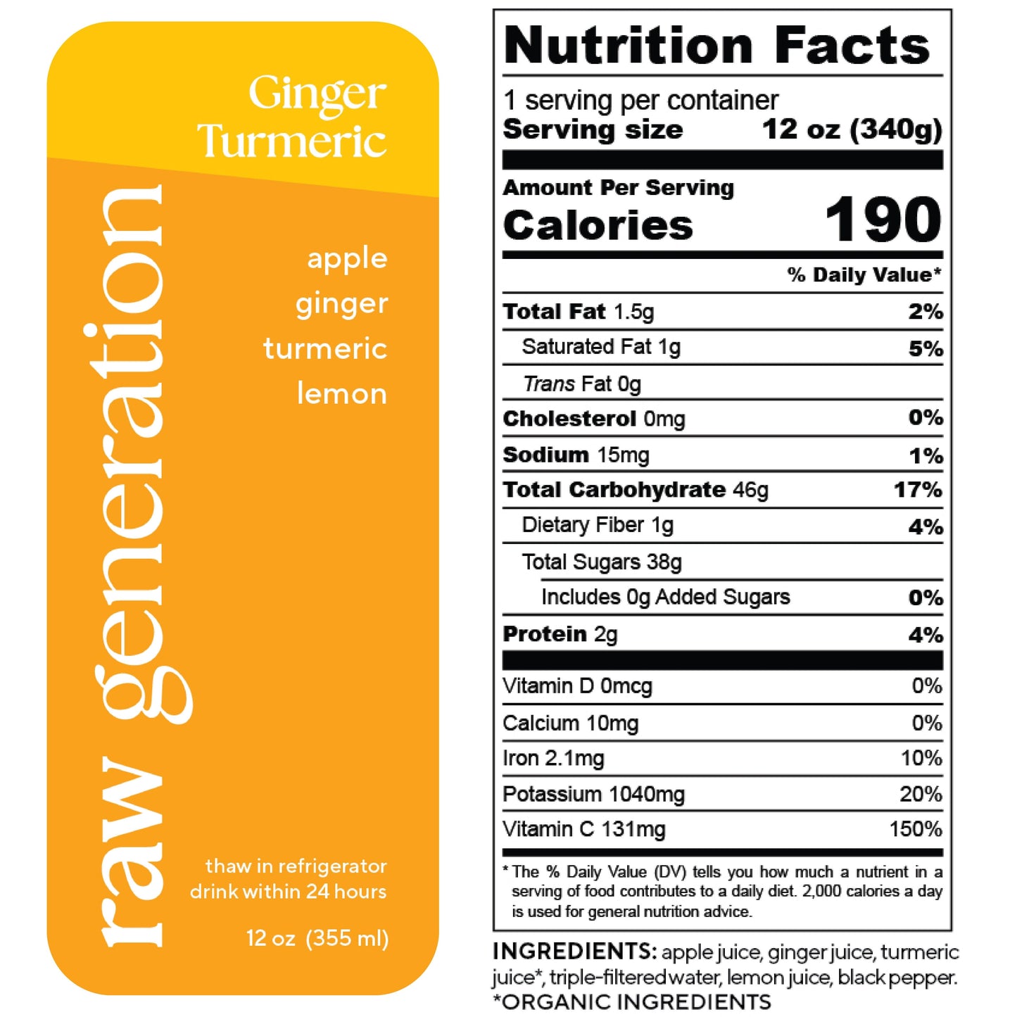 Nutrition Facts, 1 serving/container, 12 oz (340g), Calories 190, Total Fat 1.5g, Saturated Fat 1g, Trans Fat 0g, Cholesterol 0mg, Sodium 15mg, Total Carbohydrate 46g, Dietary Fiber 1g, Total Sugars 38g, Added Sugars 0g, Protein 2g, Vitamin D 0mcg, Calcium 10mg, Iron 2.1mg, Potassium 1040mg, Vitamin C 131mg; Ingredients: apple juice, ginger juice, turmeric juice (organic), triple-filtered water, lemon juice, black pepper.