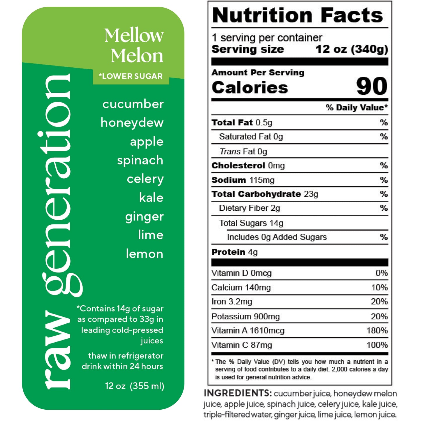 Nutrition Facts, 1 serving/container, 12 oz (340g), Calories 90, Total Fat 0.5g, Saturated Fat 0g, Trans Fat 0g, Cholesterol 0mg, Sodium 115mg, Total Carbohydrate 23g, Dietary Fiber 2g, Total Sugars 14g, Added Sugars 0g, Protein 4g, Vitamin D 0mcg, Calcium 140mg, Iron 3.2mg, Potassium 900mg, Vitamin A 1610mcg, Vitamin C 87mg; Ingredients: melon juice, apple juice, spinach juice, celery juice, kale juice, triple-filtered water, ginger juice, lime juice, lemon juice.