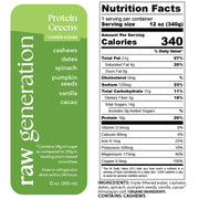 Nutrition Facts for a 12 oz (340g) serving, 1 serving/container: Calories 340, Total Fat 21g, Saturated Fat 4g, Trans Fat 0g, Cholesterol 0mg, Sodium 520mg, Total Carbohydrate 31g, Dietary Fiber 5g, Total Sugars 14g, Added Sugars 0g, Protein 10g; Vitamin D 0mcg, Calcium 60mg, Iron 4.1mg, Potassium 500mg, Magnesium 175mg, Copper 0.9mg. Ingredients used: triple-filtered water, cashews, dates, spinach, pumpkin seeds, vanilla extract, organic cacao*, and Himalayan salt. WARNING: CONTAINS CASHEWS.
