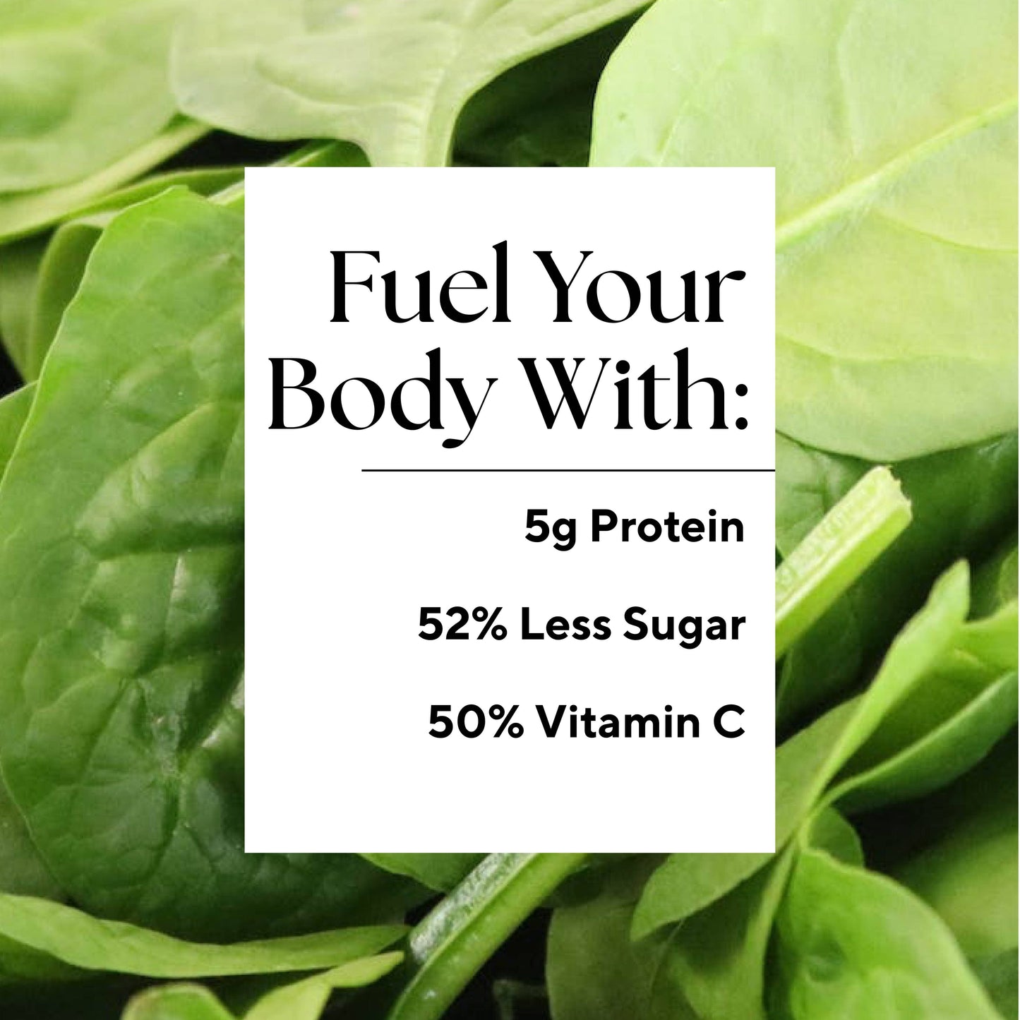 Infographic that reads: "Fuel your body with: 5g Protein, 52% Less Sugar, and 50% Vitamin C"