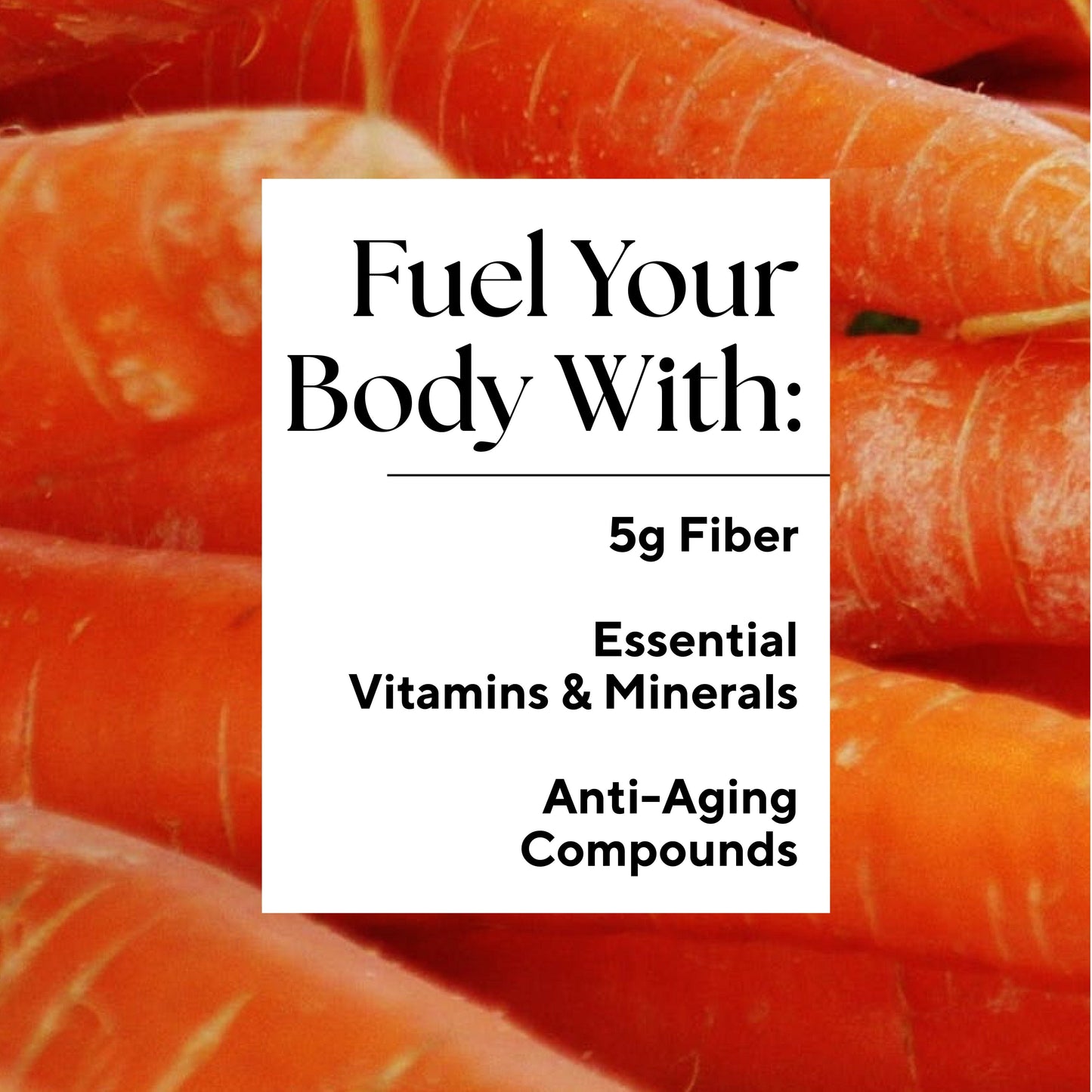 Infographic that reads: "Fuel your body with: 5g Fiber, Essential Vitamins & Minerals, and Anti-Aging Compounds."